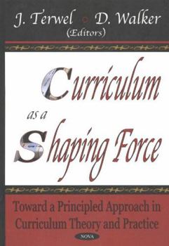 Hardcover Curriculum As a Shaping Force: Toward a Principled Approach in Curriculum Theory and Practice Book