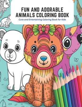 Paperback Fun and Adorable Animals Coloring Book: Cute and Entertaining Coloring Book for Kids Book