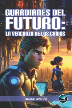 Guardianes del Futuro: La Venganza de los Caídos (Spanish Edition)