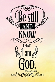 Paperback Daily Gratitude Journal: Be Still And Know That I Am God Psalm 46:10 - Daily and Weekly Reflection - Positive Mindset Notebook - Cultivate Happ Book
