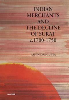 Hardcover Indian Merchants and the Declne of Surat C. 1700-1750 Book