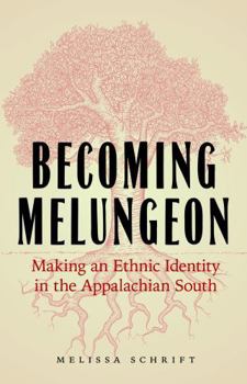 Hardcover Becoming Melungeon: Making an Ethnic Identity in the Appalachian South Book