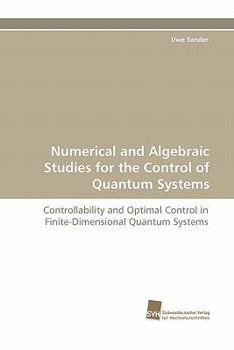 Paperback Numerical and Algebraic Studies for the Control of Quantum Systems Book