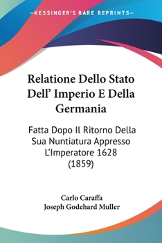 Paperback Relatione Dello Stato Dell' Imperio E Della Germania: Fatta Dopo Il Ritorno Della Sua Nuntiatura Appresso L'Imperatore 1628 (1859) Book