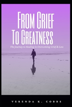 Paperback From Grief To Greatness: The Journey to Healing to Overcoming Grief and Loss Part 1 Book