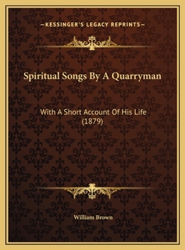 Spiritual Songs by a Quarryman: With a Short Account of His Life