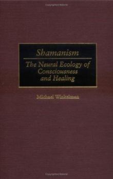 Hardcover Shamanism: The Neural Ecology of Consciousness and Healing Book