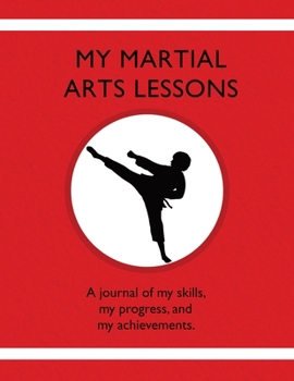 Paperback My Martial Arts Lessons: A journal of my skills, my progress, and my achievements. Book