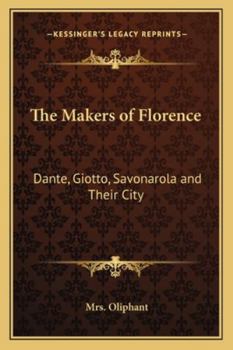 Paperback The Makers of Florence: Dante, Giotto, Savonarola and Their City Book