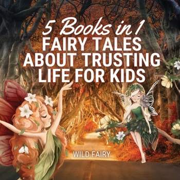 Paperback Fairy Tales About Trusting Life for Kids: 5 Books in 1 Book
