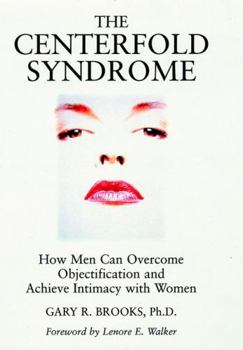 Hardcover The Centerfold Syndrome: How Men Can Overcome Objectification and Achieve Intimacy with Women Book
