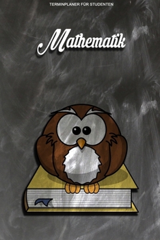 Terminplaner für Studenten - Mathematik: Kalenderjahr 2020 von Januar bis Dezember - Organizer für das Studium. Taschenkalender, Planer, ... Studiumplaner. (German Edition)