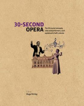 30-Second Opera: The 50 Crucial Concepts, Roles and Performers, Each Explained in Half a Minute - Book  of the 30 Seconds