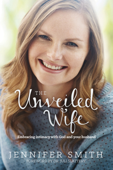 Paperback The Unveiled Wife: Embracing Intimacy with God and Your Husband Book