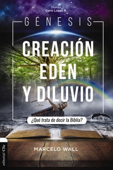 Paperback Génesis. Creación, Edén Y Diluvio: ¿Qué Trata de Decir La Biblia? [Spanish] Book