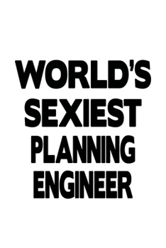 Paperback World's Sexiest Planning Engineer: Personal Planning Engineer Notebook, Journal Gift, Diary, Doodle Gift or Notebook - 6 x 9 Compact Size- 109 Blank L Book