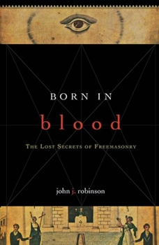 Hardcover Born in Blood: The Lost Secrets of Freemasonry Book