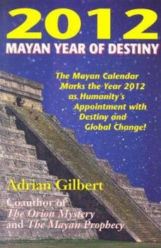 Paperback 2012: Mayan Year of Destiny: The Myan Calendar Marks the Year 2012 as Humanity's Appointment with Destiny and Global Change! Book