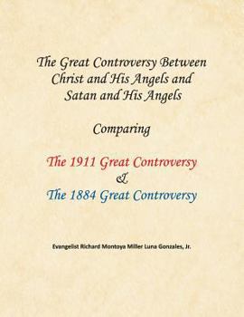 Paperback The Great Controversy Between Christ and His Angels and Satan and His Angels: Comparing The 1911 Great Controversy & The 1884 Great Controversy Book