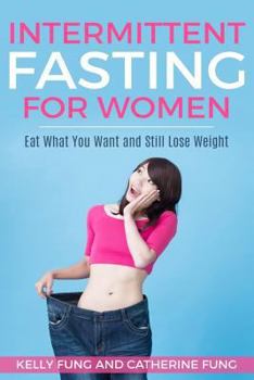 Paperback Intermittent Fasting For Women: Eat What You Want and Still Lose Weight Book