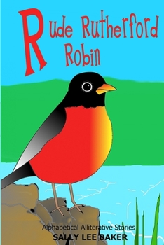 Rude Rutherford Robin: A Fun Tale Brought to You by the Letter "R." - Book  of the Grandma's Books