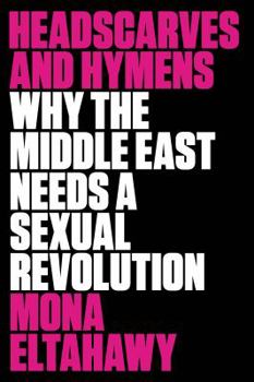 Hardcover Headscarves and Hymens: Why the Middle East Needs a Sexual Revolution Book