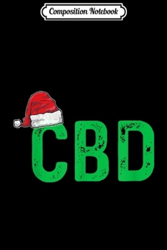 Composition Notebook: CBD Women Men Christmas Gift Santa Hat CBD Oil  Journal/Notebook Blank Lined Ruled 6x9 100 Pages