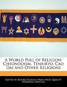 Paperback A World Full of Religion: Cheondoism, Tenrikyo, Cao Dai and Other Religions Book