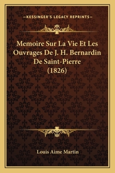 Paperback Memoire Sur La Vie Et Les Ouvrages De J. H. Bernardin De Saint-Pierre (1826) [French] Book