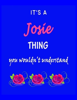 Paperback It's A Josie Thing You Wouldn't Understand: Josie First Name Personalized Journal 8.5 x 11 Notebook, Wide Ruled (Lined) blank pages Funny Cover for Gi Book