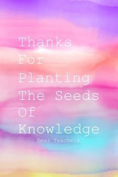 Paperback Dear Teachers: Inspirational Notebooks for Teachers, Thanks for planting the seeds of knowledge Cover College Ruled Lined Letter Book