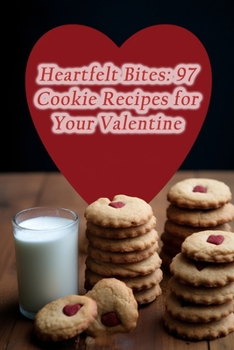 Paperback Heartfelt Bites: 97 Cookie Recipes for Your Valentine Book