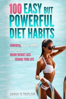 Paperback 100 Easy but Powerful Diet Habits: Powerful, Healthy Habits that lead to major weight loss and change your life Book