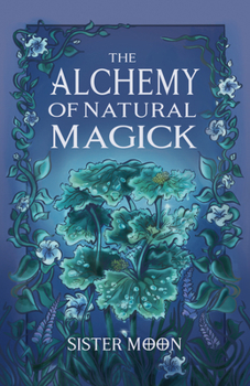 Paperback The Alchemy of Natural Magick: Volume One Book