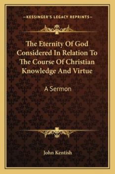 Paperback The Eternity Of God Considered In Relation To The Course Of Christian Knowledge And Virtue: A Sermon Book