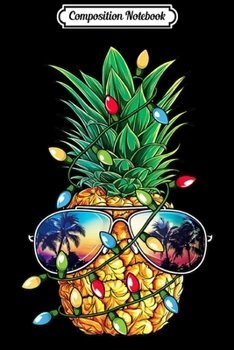 Composition Notebook: Pineapple Christmas Sunglasses Xmas Lights Boys Gift Journal/Notebook Blank Lined Ruled 6x9 100 Pages