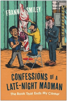 Confessions of a Late Night Madman: The Book That Ends My Career