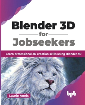 Paperback Blender 3D for Jobseekers: Learn professional 3D creation skills using Blender 3D (English Edition) Book