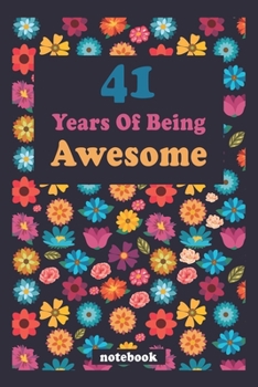Paperback 41 Years Of Being Awesome Girls Who Love Flower journal: Colorful Floral 41st Birthday Lined Notebook / Journal Gift, 100 Pages, 6x9, Soft Cover, Matt Book