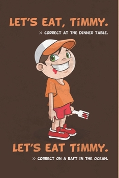 Paperback Let's Eat, Timmy Correct at the Dinner Table - Let's Eat Timmy Correct on a Raft in the Ocean: Funny Humorous Blank Lined Journal Notebook Diary - Whi Book