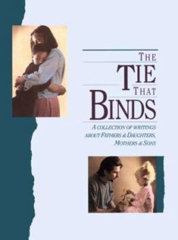 Paperback The Tie That Binds: A Collection of Writings about Fathers and Daughters, Mothers and Sons Book