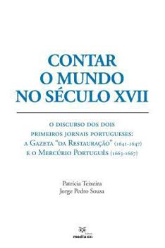 Contar o Mundo no Século XVII: O Discurso dos Dois Primeiros Jornais Portugueses: A Gazeta “da Restauração” (1641-1647) e o Mercúrio Português (1663-1667)