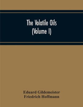 Paperback The Volatile Oils (Volume I) Book