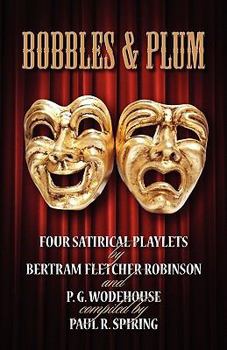 Paperback Bobbles and Plum - Four Satirical Playlets by Bertram Fletcher Robinson & PG Wodehouse. Book