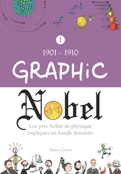 Paperback Graphic Nobel: Les prix Nobel de physique expliqués en bande dessinée, Volume 1: 1901-1910 [French] Book