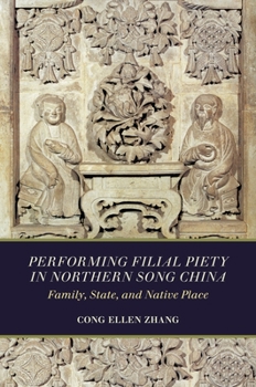 Paperback Performing Filial Piety in Northern Song China: Family, State, and Native Place Book