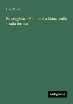 Paperback Passeggiata a Milano ed a Monza sulla strada ferrata [Italian] Book