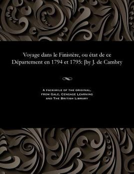 Voyage dans le Finistère, ou état de ce Département en 1794 et 1795: [by J. de Cambry