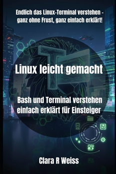 Paperback Linux leicht gemacht: Bash und Terminal verstehen einfach erklärt für Einsteiger [German] Book
