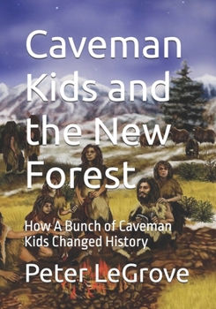 Paperback Caveman Kids and the New Forest: How A Bunch of Caveman Kids Changed History Book